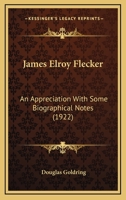 James Elroy Flecker; an Appreciation With Some Biographical Notes 0548788219 Book Cover