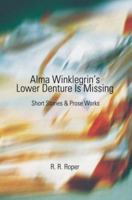 Alma Winklegrin's Lower Denture Is Missing: Short Stories & Prose Works 0595293662 Book Cover