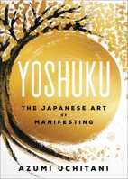 Yoshuku: The Japanese Art of Manifesting 0063469650 Book Cover