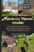 Wandering Woman Wyoming: The Ultimate Road Trip: One Woman’s Journey Across the United States by Car B0CJXGKCXX Book Cover