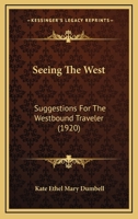 Seeing the West; Suggestions for the Westbound Traveler 1437083331 Book Cover