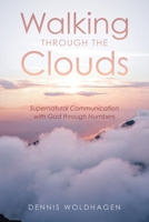Walking Through the Clouds: Supernatural Communication with God through Numbers B0FH37F8N5 Book Cover