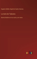 La torre de Talavera: drama histórico en un acto y en verso (Spanish Edition) 3368054899 Book Cover