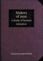 Makers of Man a Study of Human Initiative 5518659091 Book Cover