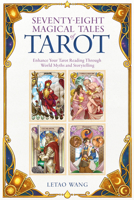 Seventy-Eight Magical Tales of Tarot: Enhance Your Tarot Reading Through World Myths and Storytelling 0764372971 Book Cover