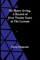 Sir Henry Irving, A Record of Over Twenty Years at the Lyceum 9357937668 Book Cover