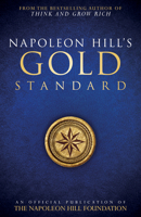 Napoleon Hill's Gold Standard: An Official Publication of The Napoleon Hill Foundation 0768410150 Book Cover