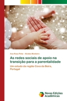 As redes sociais de apoio na transição para a parentalidade: Um estudo da região Cova da Beira, Portugal 620346743X Book Cover