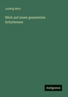 Blick auf unser gesammtes Schulwesen 3563300402 Book Cover
