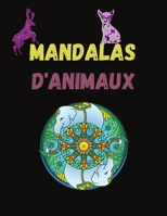 Mandalas d'Animaux: Cahier de 40 Mandalas d'animaux pour vous permettre d'être ZEN - grand format 8.5x11 pouces - 80 pages B088XWV5ML Book Cover