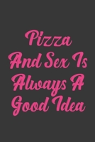 Pizza And Sex Is Always A Good Idea: Stiffer Than A Greeting Card: Use Our Novelty Journal To Document Your Sexual Adventures, Fantasies, or Bucket List. Makes a Great Gift For Adults 1697021689 Book Cover