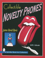 Collectible Novelty Phones: If Mr. Bell Could See Me Now (Schiffer Book for Collectors) 0764304720 Book Cover