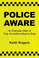 Police Aware: An Everyday Diary of One of London’s Boys in Blue 1802276653 Book Cover