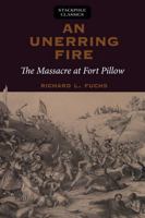 An Unerring Fire: The Massacre at Fort Pillow 0811718247 Book Cover