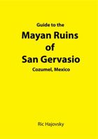 Guide to the Mayan Ruins of San Gervasio Cozumel, Mexico 098286101X Book Cover