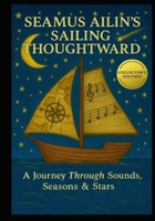 SEAMUS AILIN’S SAILING THOUGHTWARD: A Journey Through Sounds, Seasons & Stars B0FQ46X16F Book Cover