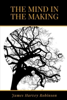 The Mind in the Making: The Relation of Intelligence to Social Reform 1461044200 Book Cover