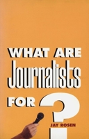 What Are Journalists For? 0300089074 Book Cover