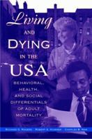 Living and Dying in the USA: Behavioral, Health, and Social Differentials of Adult Mortality 0125931301 Book Cover