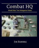 Combat HQ: World War Two Wargame Rules 1530889774 Book Cover