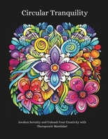 Circular Tranquility: Awaken Serenity and Unleash Your Creativity with Therapeutic Mandalas! B0CPB6DTZ2 Book Cover