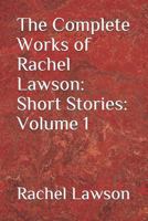 The Complete Works of Rachel Lawson: Short Stories: Volume 1 0244411042 Book Cover