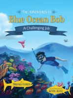 The Adventures of Blue Ocean Bob: A Challenging Job 0982961359 Book Cover