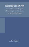 Eaglehawk and Crow; a study of the Australian aborigines including an inquiry into their origin and a survey of Australian languages 1145205364 Book Cover