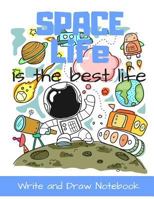 Space Life is The Best Life Write and Draw Notebook: Cartoon Character Style Storybook Writing Activity Book for Kids | A Place for Boys and Girls to Tell Their Story 1790778948 Book Cover