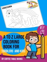 A To Z Large Coloring Book For Toddlers and Kids: a to z large print animal coloring books for toddlers and kids with unique designs B08RGYGJPV Book Cover