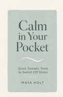 Calm in Your Pocket: Quick Somatic Tools to Switch Off Stress B0H232Z8HQ Book Cover