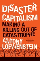 Disaster Capitalism: Making a Killing Out of Catastrophe 1784781150 Book Cover