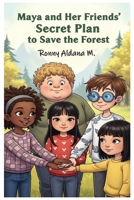 Maya and Her Friends’ Secret Plan to save the Forest B0FNJWYBNK Book Cover