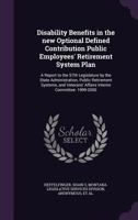 Disability Benefits in the New Optional Defined Contribution Public Employees' Retirement System Plan: A Report to the 57th Legislature by the State Administration, Public Retirement Systems, and Vete 1341568199 Book Cover