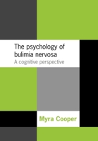 The Psychology of Bulimia Nervosa: A Cognitive Perspective 0192632655 Book Cover