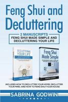 Feng Shui and Decluttering: 2 Manuscripts - Feng Shui Made Simple and Decluttering Your Life: Includes How to Declutter Your Home, Declutter Your Mind, and How to Feng Shui Your House 1950010139 Book Cover