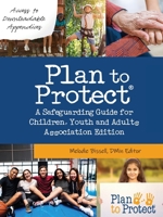Plan to Protect(R): A Safeguarding Guide for Children, Youth and Adults, Association Edition 1486623557 Book Cover