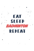Eat Sleep badminton Repeat: Lined Personal Diary / Sports Journals Gift, 120 Pages, 6x9, Soft Cover, Matte Finish 1678967556 Book Cover