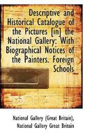 Descriptive and Historical Catalogue of the Pictures [in] the National Gallery: With Biographical No 1110151799 Book Cover