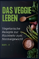 DAS VEGGIE-LEBEN: Vegetarische Rezepte zur Rückkehr zum Normalgewicht B0BCCZ7WXR Book Cover