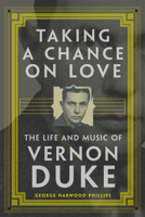 Taking a Chance on Love: The Life and Music of Vernon Duke 0806164352 Book Cover