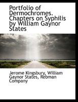 Portfolio of Dermochromes. Chapters on Syphilis by William Gaynor States 101038368X Book Cover