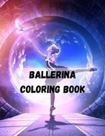 Ballerina Coloring Book: Ballerina Coloring Book For Kids Ages 3-5 Ballet Dancers Coloring Book For Kids Discover This Collection Of Coloring Pages For Girls B08H6TS41Q Book Cover