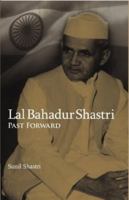 Lal Bahadur Shastri : Past Forward 8122007929 Book Cover