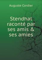 Stendhal Raconte Par Ses Amis & Ses Amies 1247072789 Book Cover