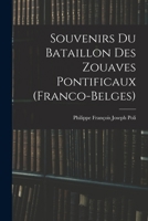 Souvenirs Du Bataillon Des Zouaves Pontificaux (Franco-Belges) 1018045104 Book Cover