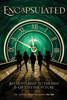 Encapsulated: Students Blast to the Past and Gift to the Future B0BXMX4NWM Book Cover