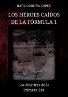 Los héroes caídos de la fórmula 1: Los Mártires de la Primera Era (Spanish Edition) 841373388X Book Cover
