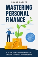 Mastering Personal Finance: A guide to managing money to unlock financial independence B0DJDM8JWL Book Cover