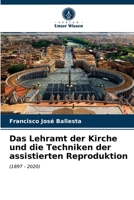 Das Lehramt der Kirche und die Techniken der assistierten Reproduktion: (1897 - 2020) 6203609048 Book Cover